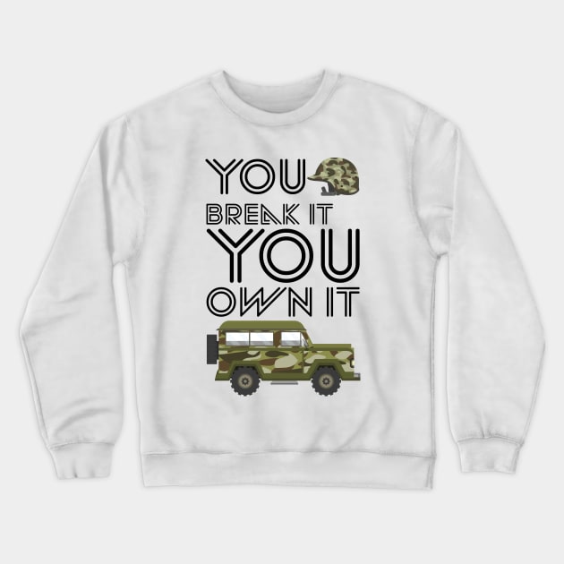 YOU BREAK IT YOU OWN IT Crewneck Sweatshirt by slawers